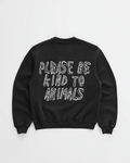 PLEASE BE KIND TO ANIMALS CREWNECK