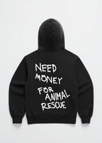 NEED MONEY FOR ANIMAL RESCUE HOODIE
