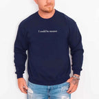 I Could Be Meaner Sweatshirt