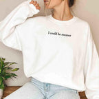 I Could Be Meaner Sweatshirt