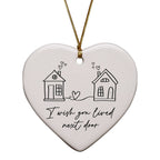Friendship Ornaments - I Wish You Lived Next Door Heart Gift