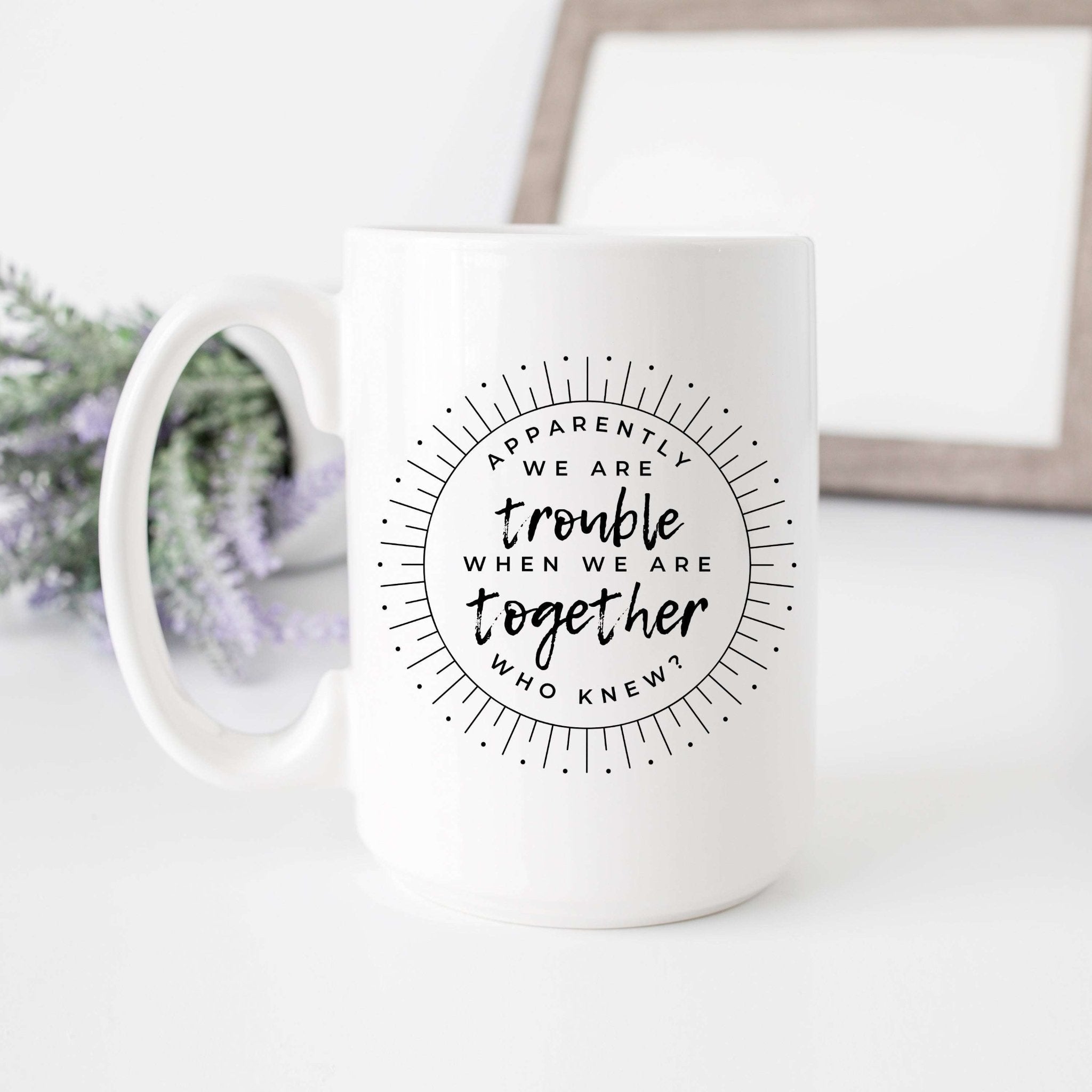 Apparently We're Trouble When We're Together - Che Cose Belle