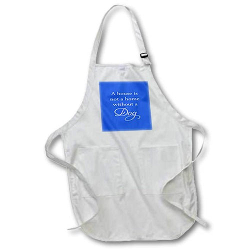 Apron - A House Is Not A Home Without A Dog White Text Text Art - Dog - Che Cose Belle