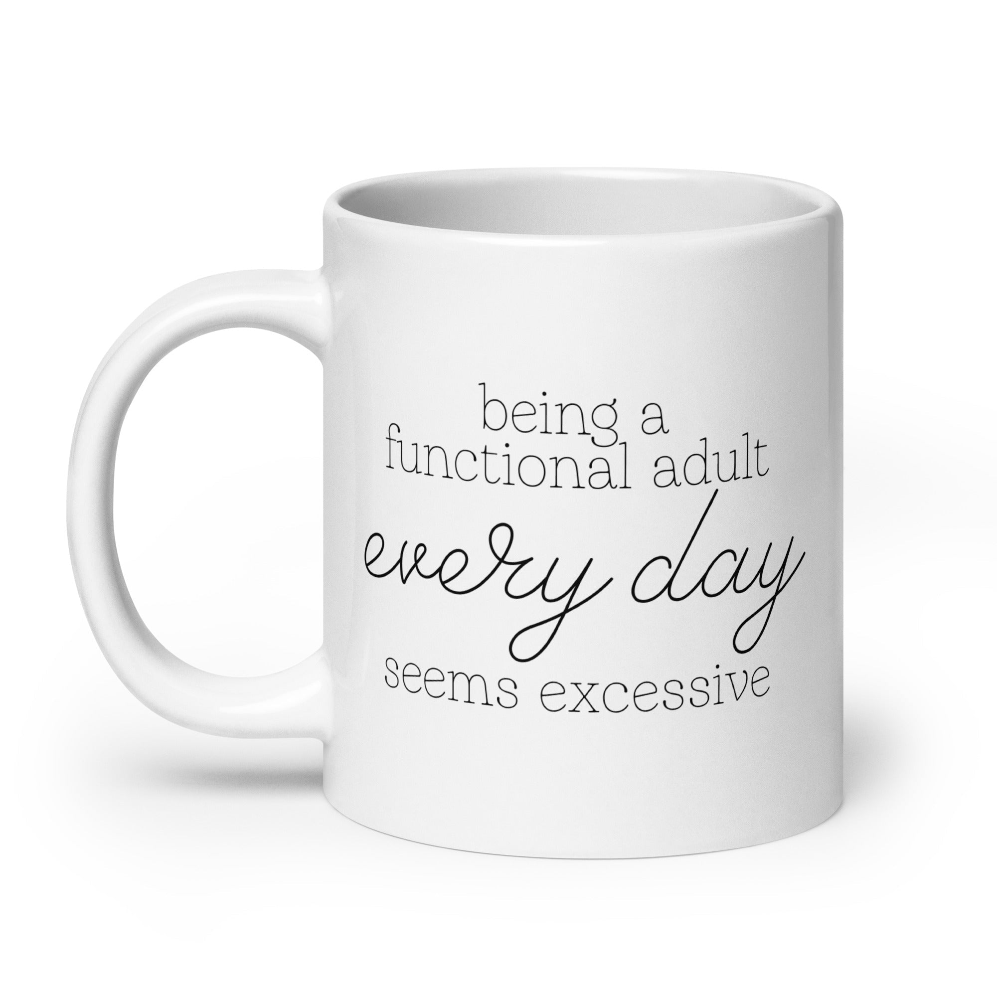 Being a Functional Adult Every day Seems Excessive Mug - Che Cose Belle