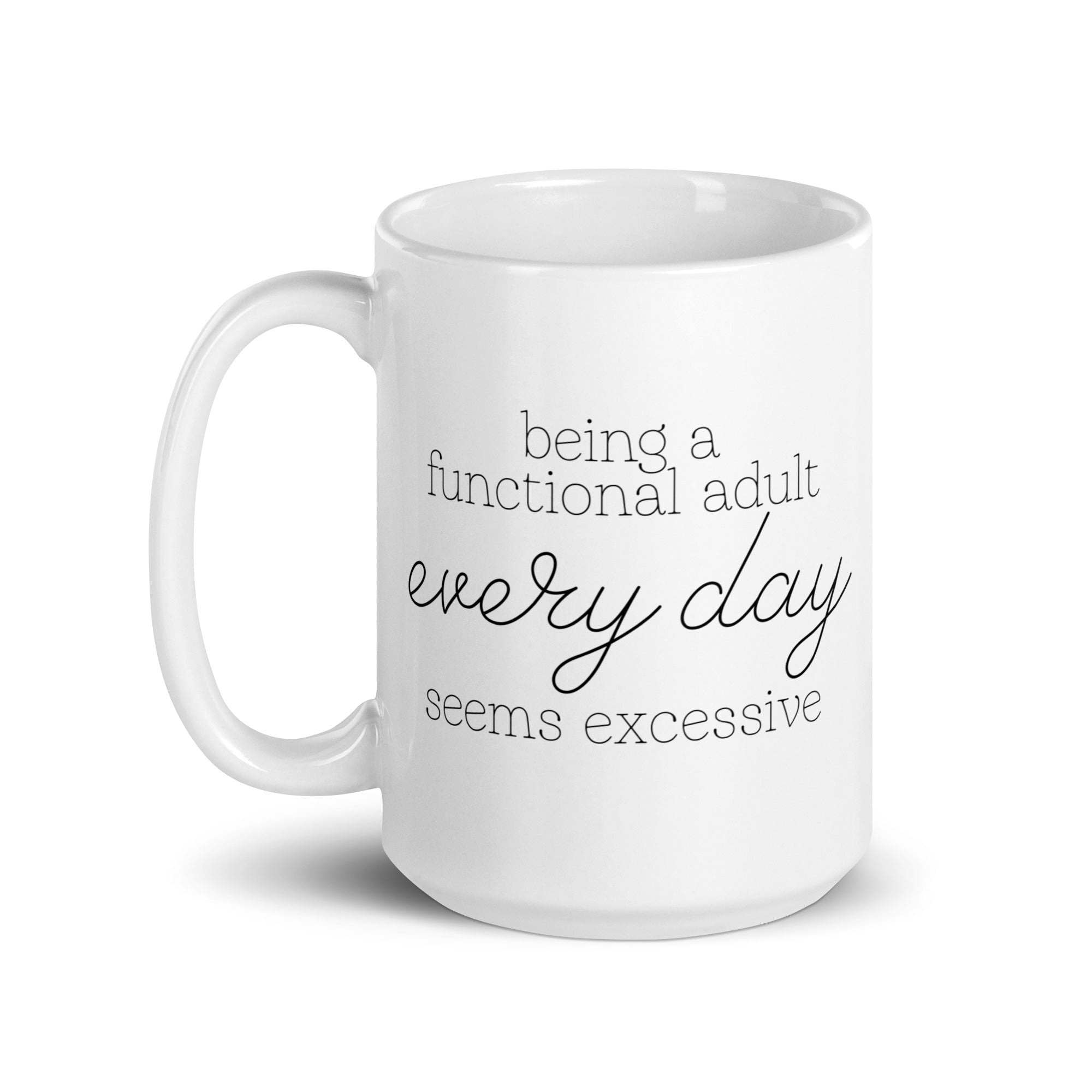Being a Functional Adult Every day Seems Excessive Mug - Che Cose Belle
