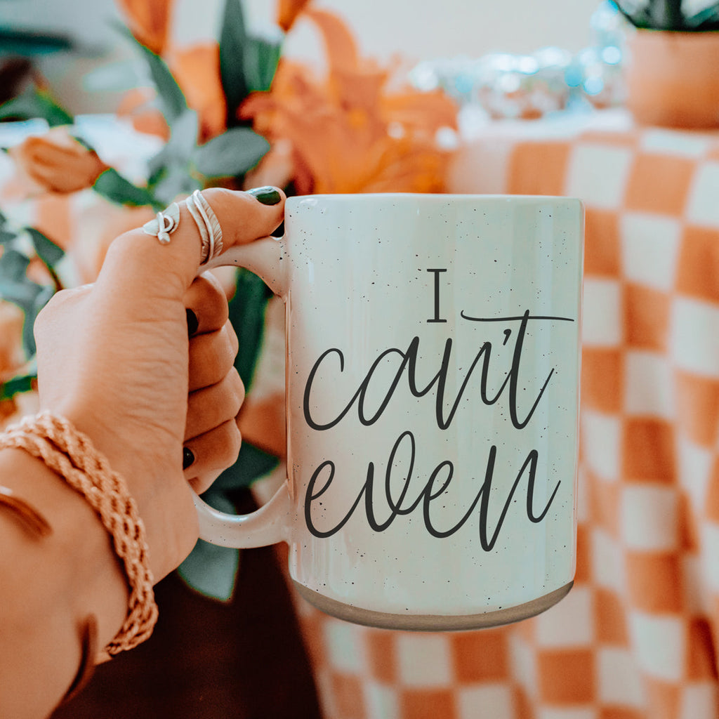 I Can't Even 16oz Funny Ceramic Coffee Mug Sarcastic Gift