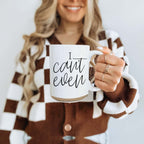 I Can't Even 16oz Funny Ceramic Coffee Mug Sarcastic Gift