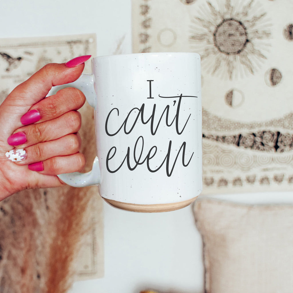 I Can't Even 16oz Funny Ceramic Coffee Mug Sarcastic Gift
