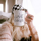 I Can't Even 16oz Funny Ceramic Coffee Mug Sarcastic Gift
