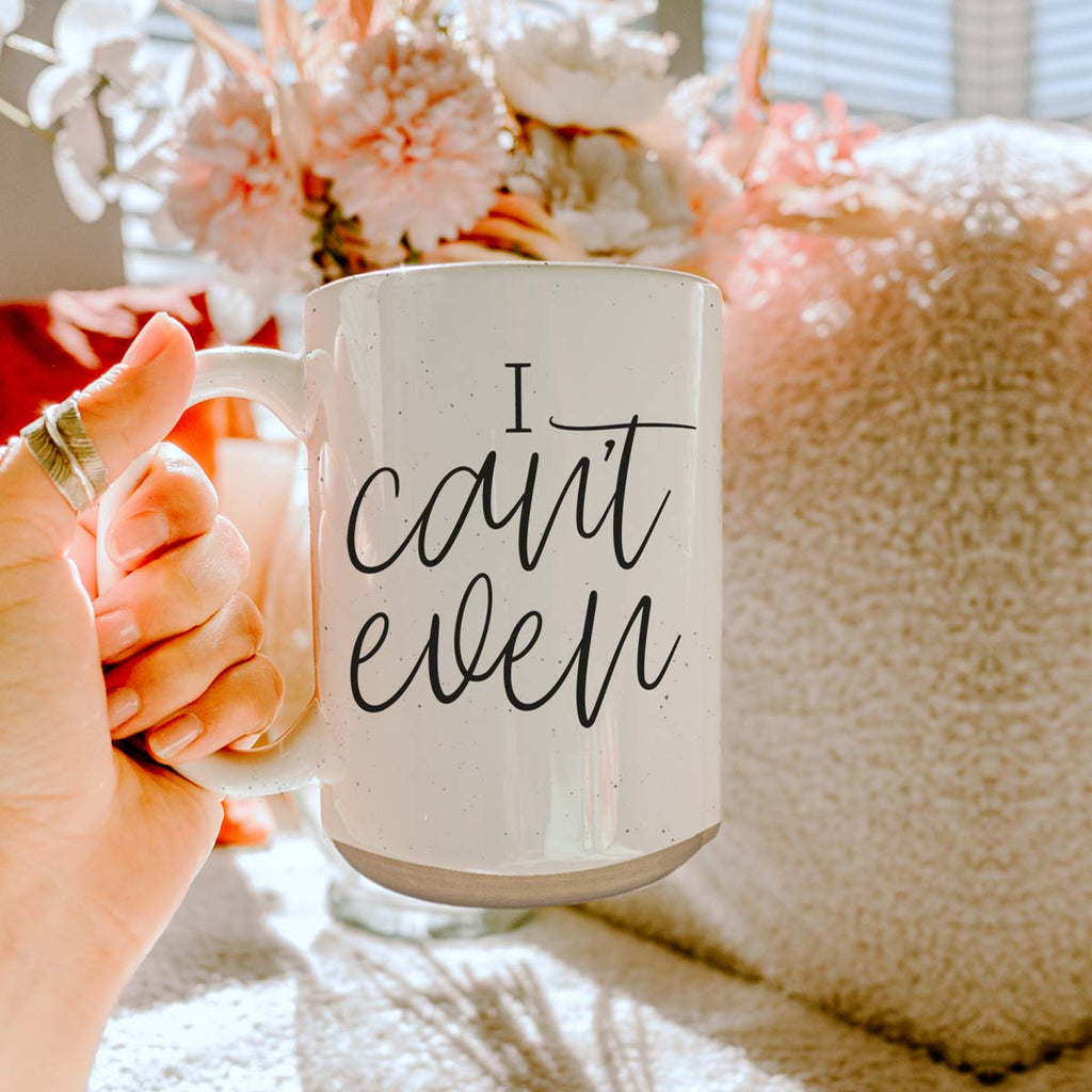 I Can't Even 16oz Funny Ceramic Coffee Mug Sarcastic Gift