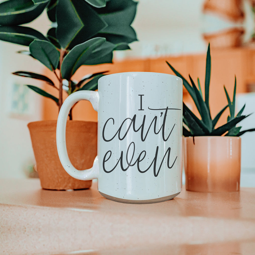 I Can't Even 16oz Funny Ceramic Coffee Mug Sarcastic Gift
