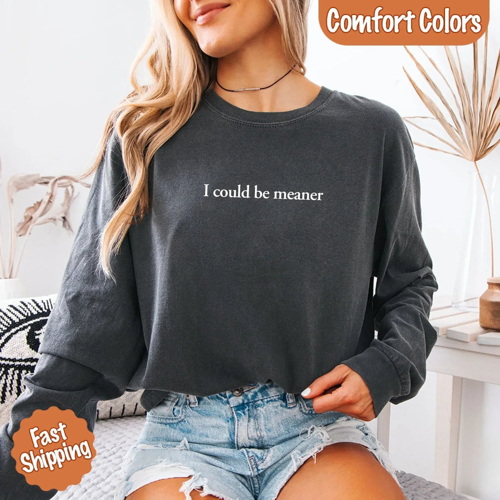Comfort Colors I Could Be Meaner Long Sleeve Shirt - Che Cose Belle