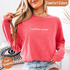 Comfort Colors I Could Be Meaner Long Sleeve Shirt - Che Cose Belle