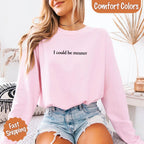 Comfort Colors I Could Be Meaner Long Sleeve Shirt - Che Cose Belle