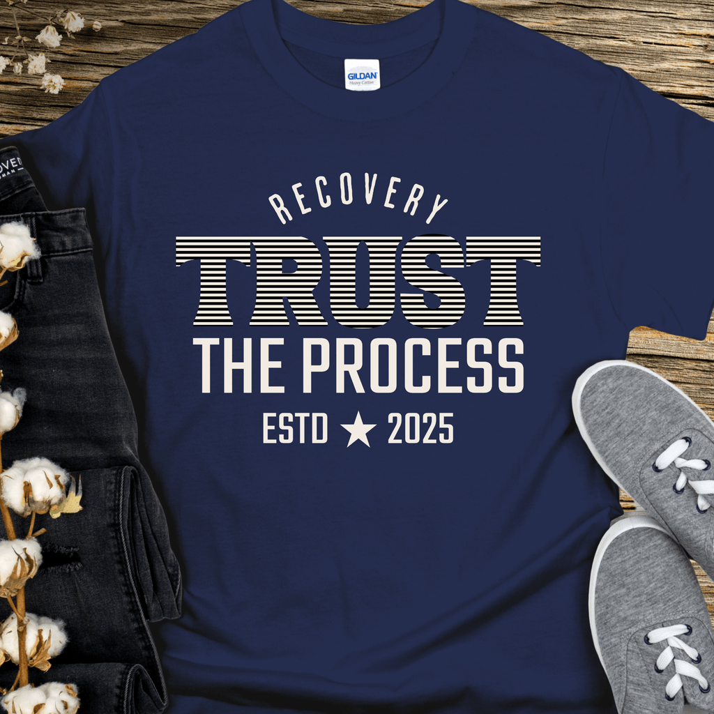 Custom Recovery T-Shirt | Inspiring Sobriety |  Trust The Process