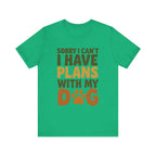 Dog Lover Tee, Sorry I Can't Plans with My Dog Shirt, Pet Owner Gift, Cute Dog Mom Shirt, Casual Outing Top - Che Cose Belle
