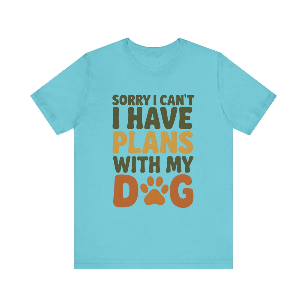 Dog Lover Tee, Sorry I Can't Plans with My Dog Shirt, Pet Owner Gift, Cute Dog Mom Shirt, Casual Outing Top - Che Cose Belle