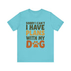 Dog Lover Tee, Sorry I Can't Plans with My Dog Shirt, Pet Owner Gift, Cute Dog Mom Shirt, Casual Outing Top - Che Cose Belle