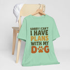 Dog Lover Tee, Sorry I Can't Plans with My Dog Shirt, Pet Owner Gift, Cute Dog Mom Shirt, Casual Outing Top - Che Cose Belle