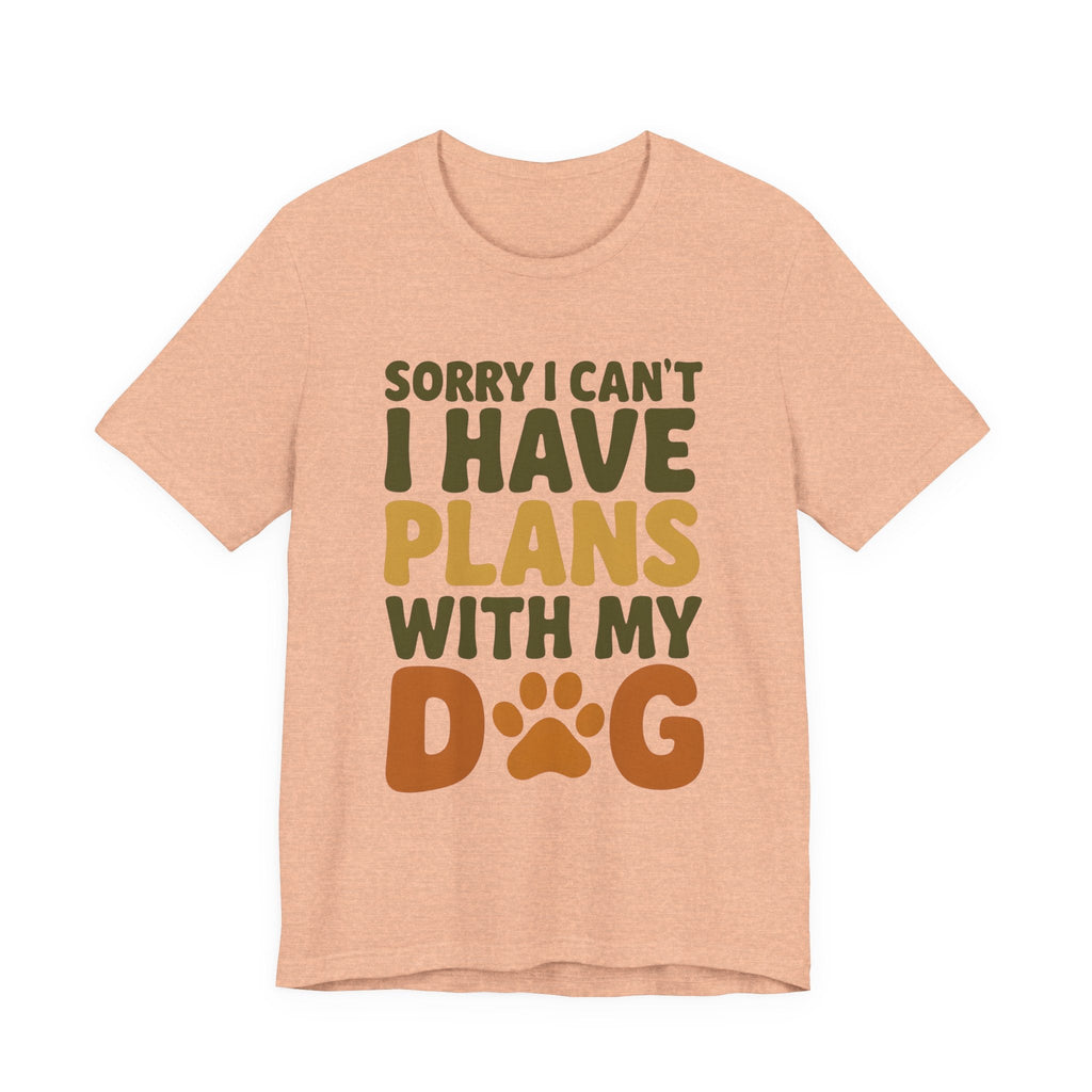 Dog Lover Tee, Sorry I Can't Plans with My Dog Shirt, Pet Owner Gift, Cute Dog Mom Shirt, Casual Outing Top - Che Cose Belle