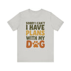 Dog Lover Tee, Sorry I Can't Plans with My Dog Shirt, Pet Owner Gift, Cute Dog Mom Shirt, Casual Outing Top - Che Cose Belle