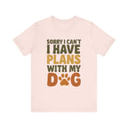 Dog Lover Tee, Sorry I Can't Plans with My Dog Shirt, Pet Owner Gift, Cute Dog Mom Shirt, Casual Outing Top - Che Cose Belle