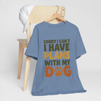 Dog Lover Tee, Sorry I Can't Plans with My Dog Shirt, Pet Owner Gift, Cute Dog Mom Shirt, Casual Outing Top - Che Cose Belle