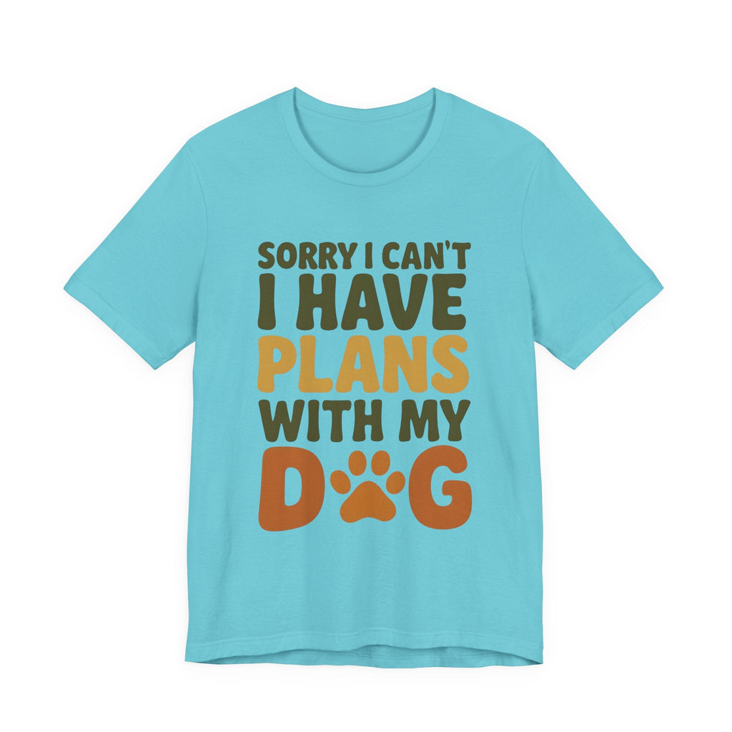 Dog Lover Tee, Sorry I Can't Plans with My Dog Shirt, Pet Owner Gift, Cute Dog Mom Shirt, Casual Outing Top - Che Cose Belle