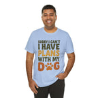 Dog Lover Tee, Sorry I Can't Plans with My Dog Shirt, Pet Owner Gift, Cute Dog Mom Shirt, Casual Outing Top - Che Cose Belle