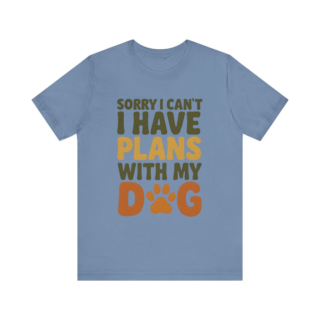 Dog Lover Tee, Sorry I Can't Plans with My Dog Shirt, Pet Owner Gift, Cute Dog Mom Shirt, Casual Outing Top - Che Cose Belle