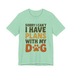 Dog Lover Tee, Sorry I Can't Plans with My Dog Shirt, Pet Owner Gift, Cute Dog Mom Shirt, Casual Outing Top - Che Cose Belle