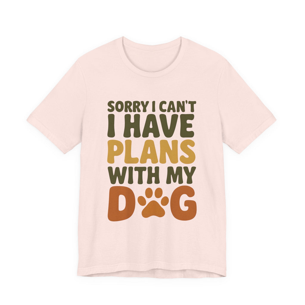 Dog Lover Tee, Sorry I Can't Plans with My Dog Shirt, Pet Owner Gift, Cute Dog Mom Shirt, Casual Outing Top - Che Cose Belle