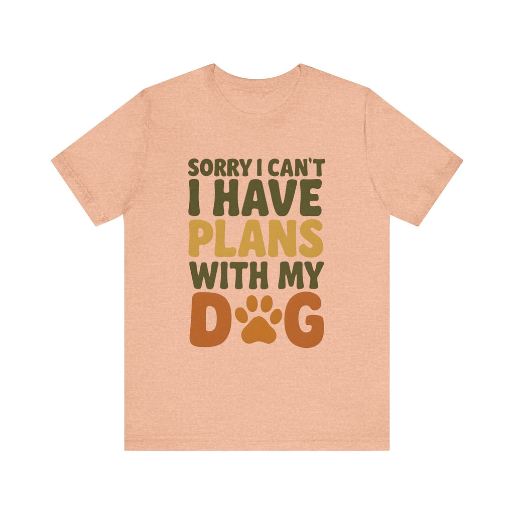 Dog Lover Tee, Sorry I Can't Plans with My Dog Shirt, Pet Owner Gift, Cute Dog Mom Shirt, Casual Outing Top - Che Cose Belle