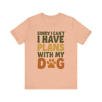 Dog Lover Tee, Sorry I Can't Plans with My Dog Shirt, Pet Owner Gift, Cute Dog Mom Shirt, Casual Outing Top - Che Cose Belle
