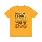 Dog Lover Tee, Sorry I Can't Plans with My Dog Shirt, Pet Owner Gift, Cute Dog Mom Shirt, Casual Outing Top - Che Cose Belle