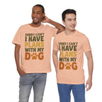 Dog Lover Tee, Sorry I Can't Plans with My Dog Shirt, Pet Owner Gift, Cute Dog Mom Shirt, Casual Outing Top - Che Cose Belle