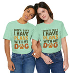 Dog Lover Tee, Sorry I Can't Plans with My Dog Shirt, Pet Owner Gift, Cute Dog Mom Shirt, Casual Outing Top - Che Cose Belle