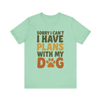 Dog Lover Tee, Sorry I Can't Plans with My Dog Shirt, Pet Owner Gift, Cute Dog Mom Shirt, Casual Outing Top - Che Cose Belle