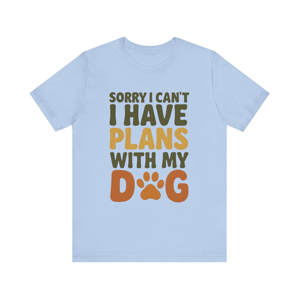 Dog Lover Tee, Sorry I Can't Plans with My Dog Shirt, Pet Owner Gift, Cute Dog Mom Shirt, Casual Outing Top - Che Cose Belle