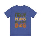Dog Lover Tee, Sorry I Can't Plans with My Dog Shirt, Pet Owner Gift, Cute Dog Mom Shirt, Casual Outing Top - Che Cose Belle