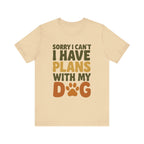 Dog Lover Tee, Sorry I Can't Plans with My Dog Shirt, Pet Owner Gift, Cute Dog Mom Shirt, Casual Outing Top - Che Cose Belle