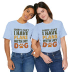 Dog Lover Tee, Sorry I Can't Plans with My Dog Shirt, Pet Owner Gift, Cute Dog Mom Shirt, Casual Outing Top - Che Cose Belle