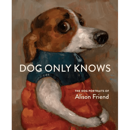 Dog Only Knows: The Dog Portraits of Alison Friend - Hardcover - Che Cose Belle