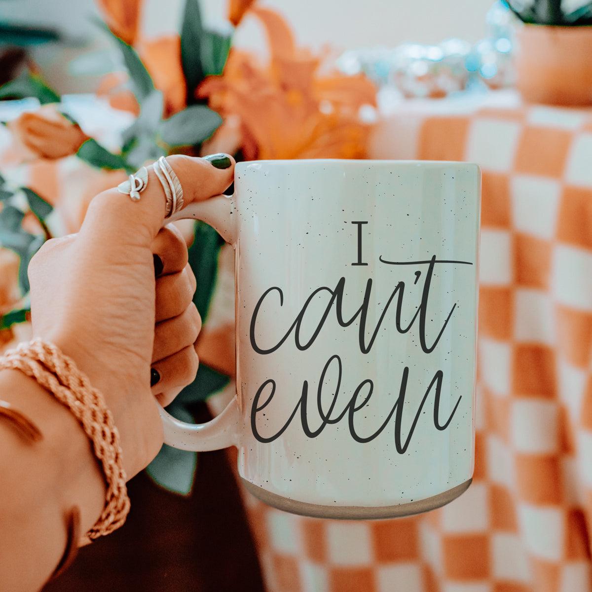 I Can't Even 16oz - Che Cose Belle