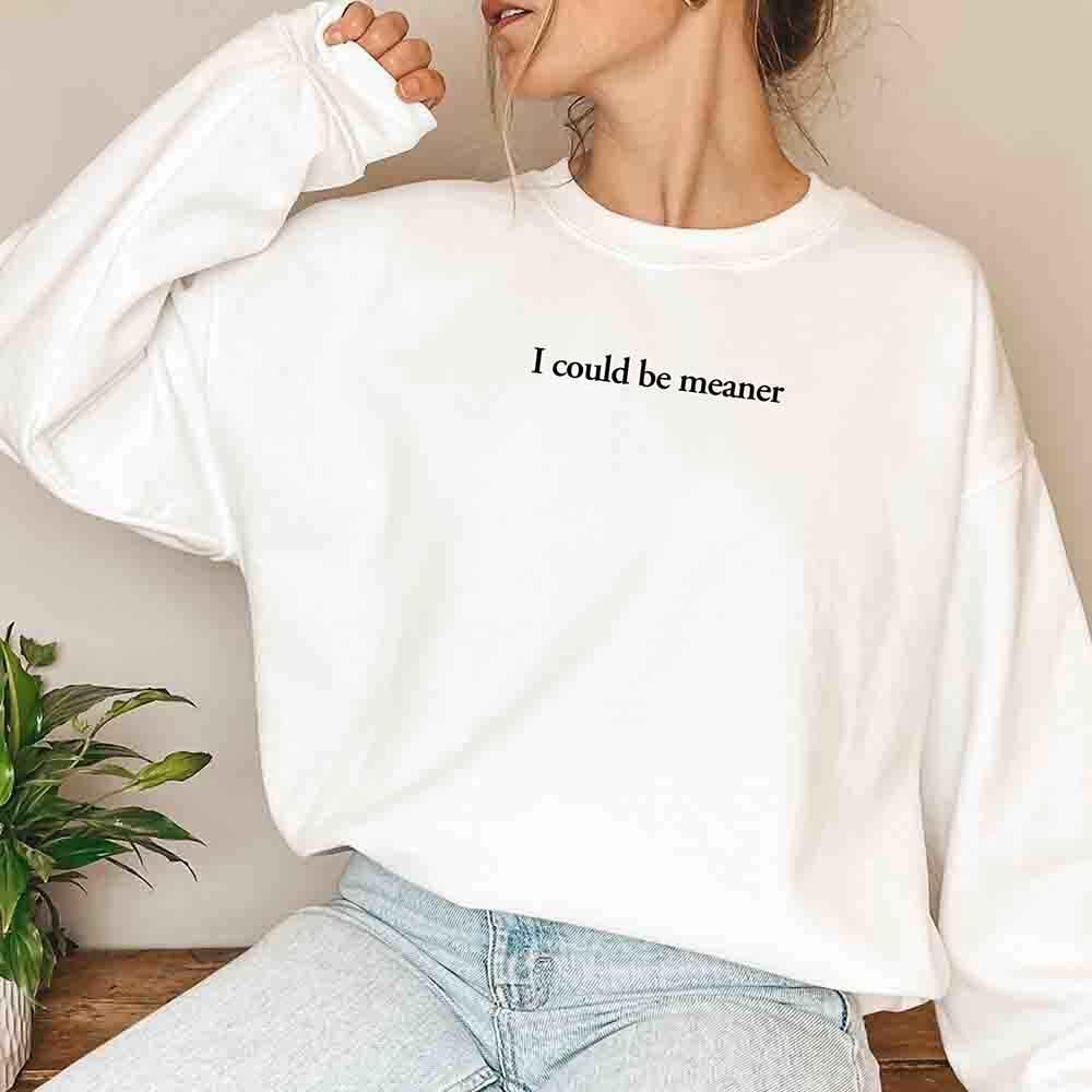 I Could Be Meaner Sweatshirt - Che Cose Belle