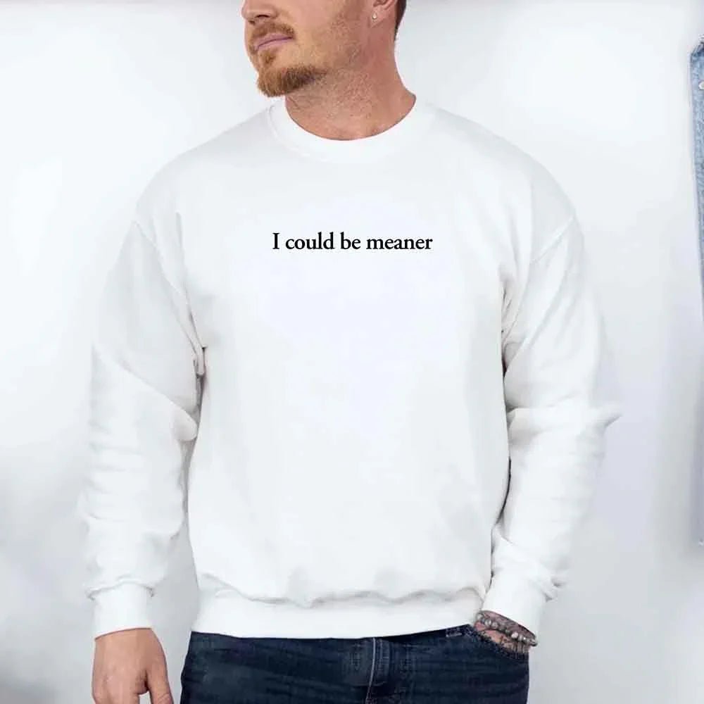 I Could Be Meaner Sweatshirt - Che Cose Belle