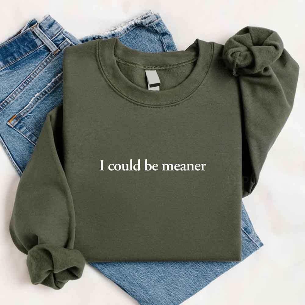I Could Be Meaner Sweatshirt - Che Cose Belle