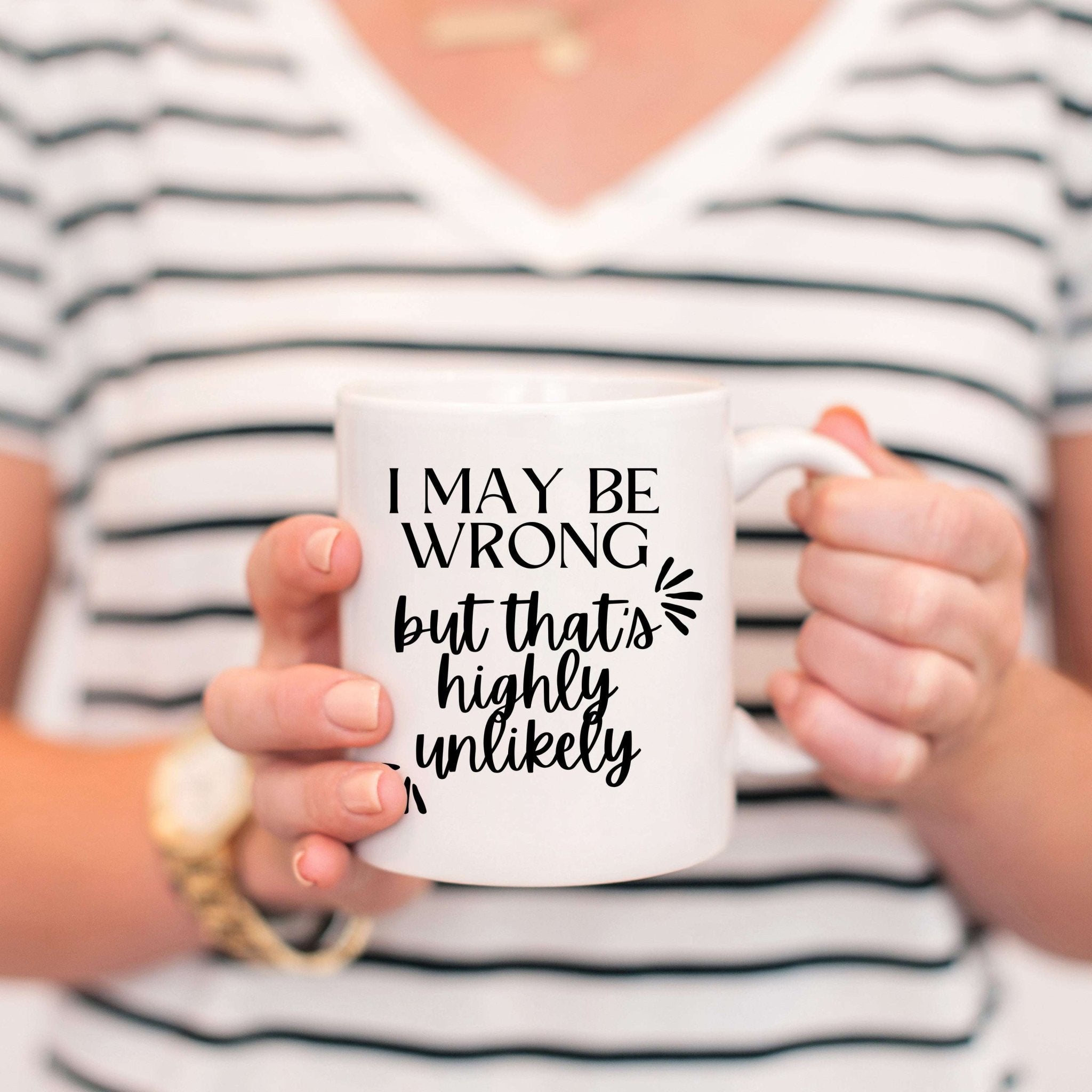 I May Be Wrong But That's Highly Unlikely Mug - Che Cose Belle