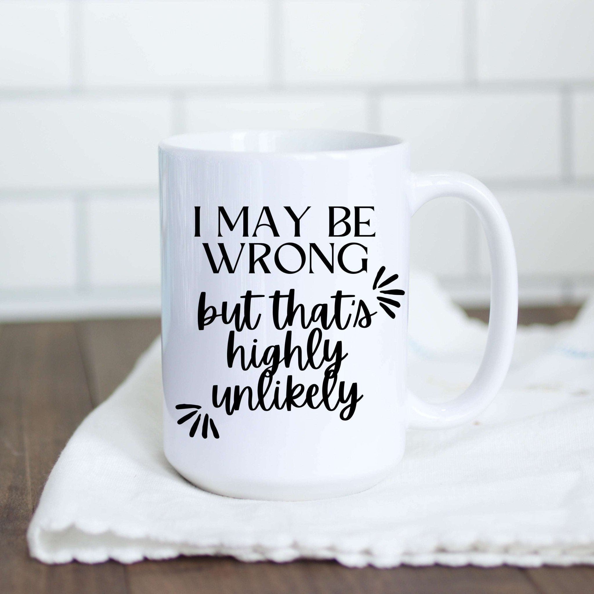 I May Be Wrong But That's Highly Unlikely Mug - Che Cose Belle