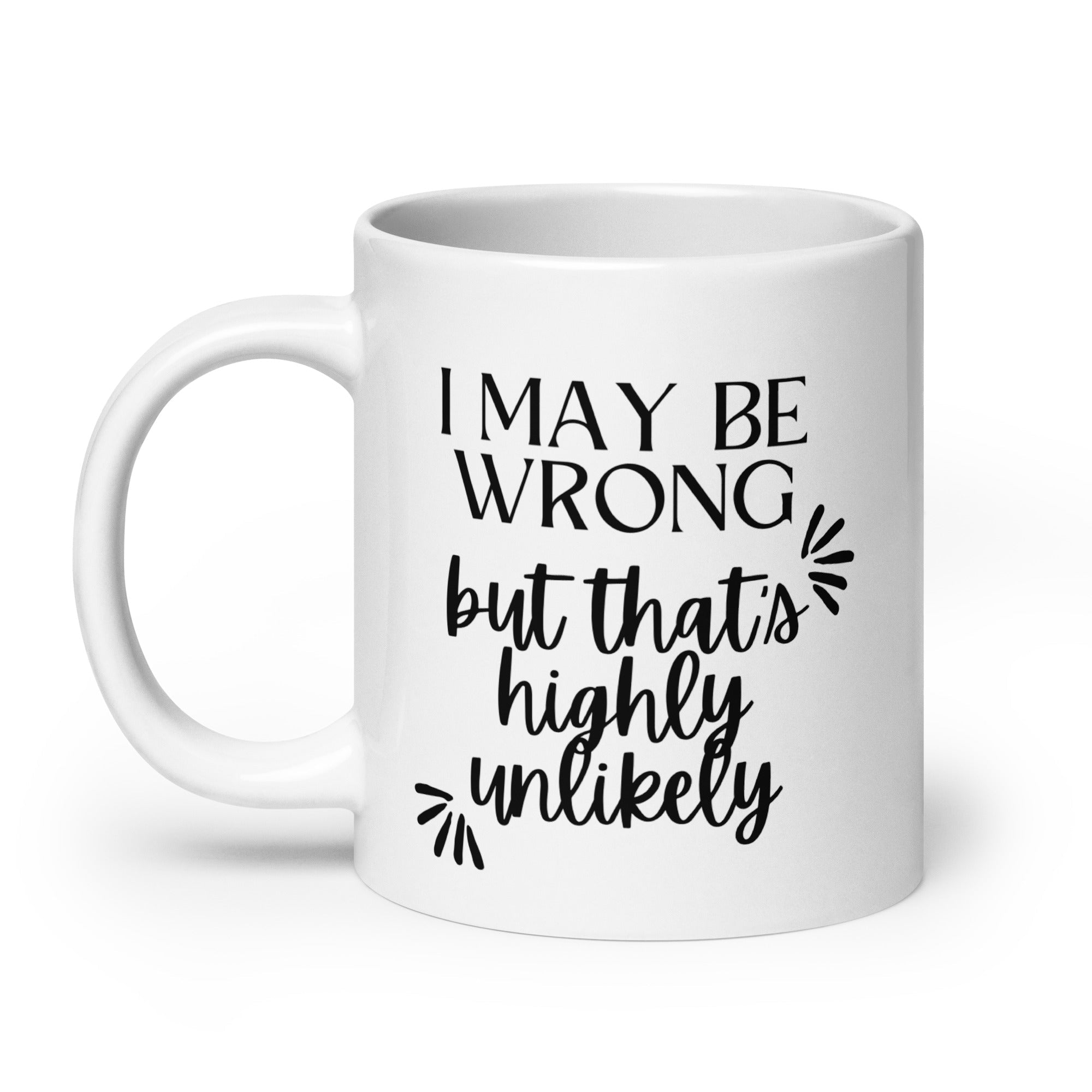 I May Be Wrong But That's Highly Unlikely Mug - Che Cose Belle
